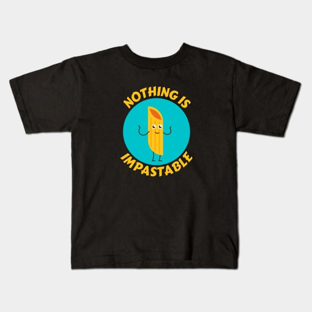 Nothing Is Impastable | Pasta Pun Kids T-Shirt by Allthingspunny